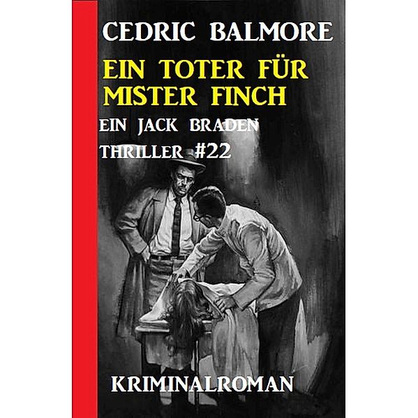 Ein Jack Braden Thriller #22: Ein Toter für Mister Finch, Cedric Balmore