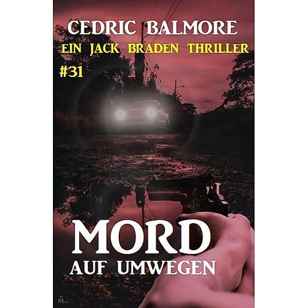 Ein Jack Braden Thriller #31: Mord auf Umwegen, Cedric Balmore