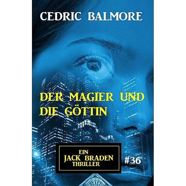 Ein Jack Braden Thriller #34: Der Magier und die Göttin, Cedric Balmore