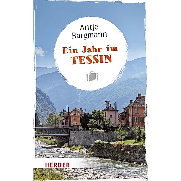 Ein Jahr im Tessin / Herder Spektrum Taschenbücher Bd.06904, Antje Bargmann