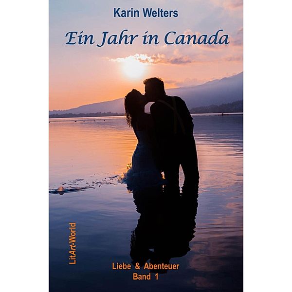 Ein Jahr in Canada / Liebe & Abenteuer Bd.1, Karin Welters