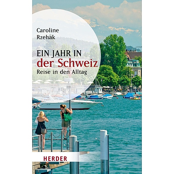 Ein Jahr in der Schweiz / Herder Spektrum Taschenbücher Bd.80201, Caroline Rzehak