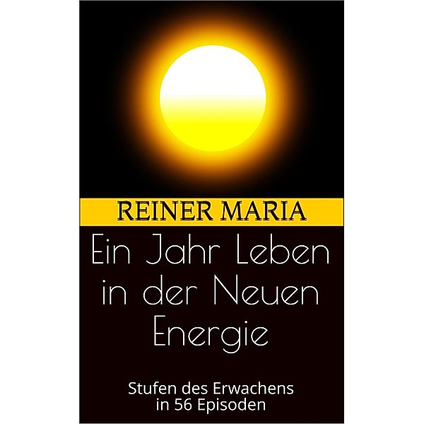 Ein Jahr Leben in der Neuen Energie, Reiner Maria