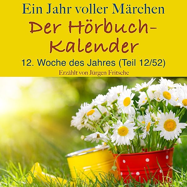 Ein Jahr voller Märchen: Der Hörbuch-Kalender, Brothers Grimm, Hans Christian Andersen