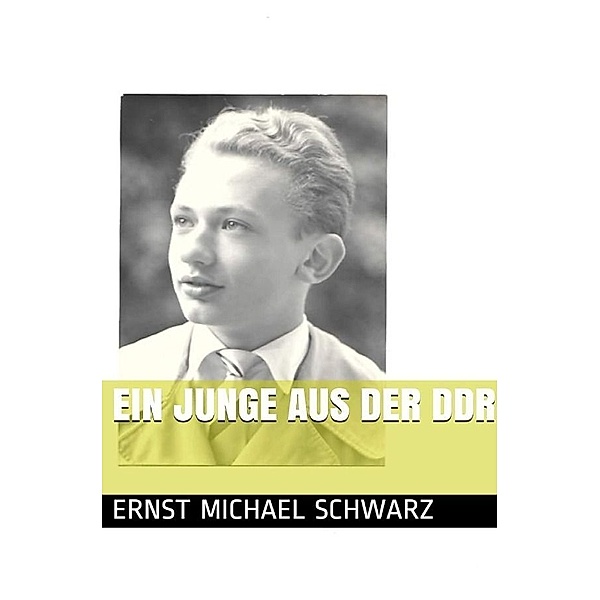 Ein Junge aus der DDR, Ernst-Michael Schwarz