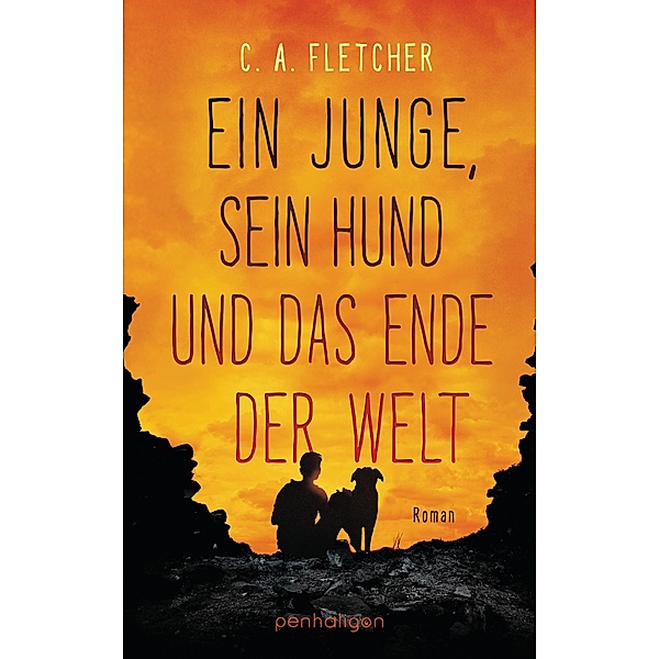 Ein Junge, sein Hund und das Ende der Welt / Penhaligon Verlag, C. A. Fletcher