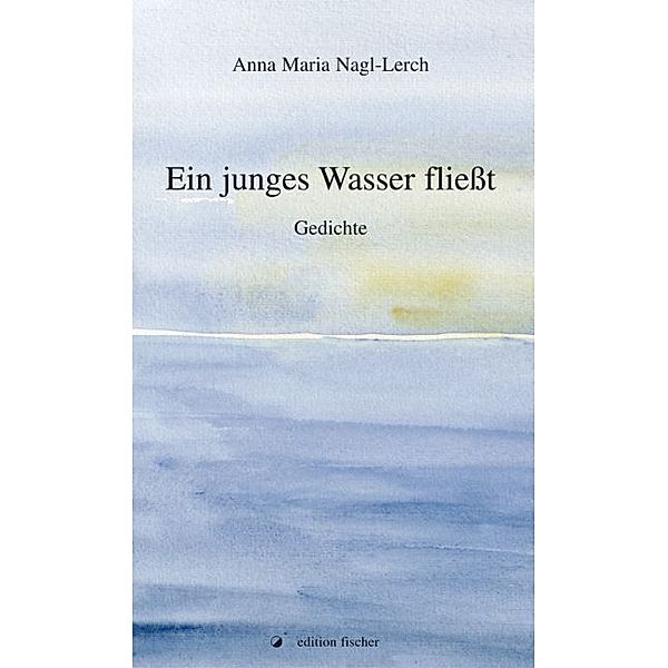 Ein junges Wasser fließt, Anna M. Nagl-Lerch