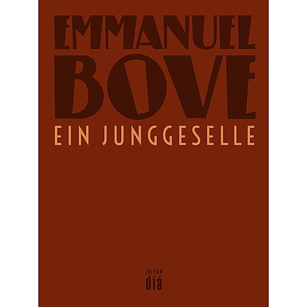 Ein Junggeselle / Werkausgabe Emmanuel Bove, Emmanuel Bove