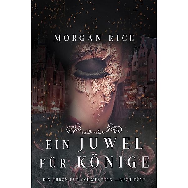 Ein Juwel für Könige (Ein Thron für Schwestern - Buch Fünf) / Ein Thron für Schwestern Bd.5, Morgan Rice