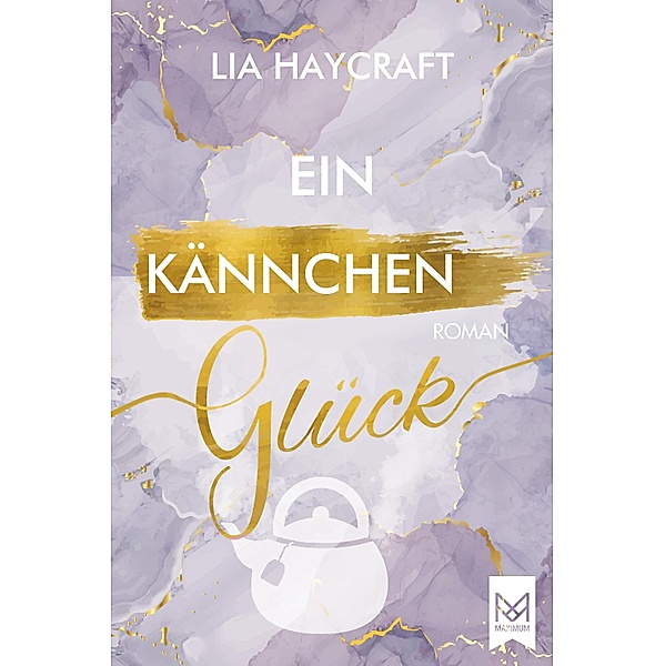 Ein Kännchen Glück / Love & Feelings-Reihe Bd.2, Lia Haycraft