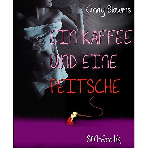 Ein Kaffee und eine Peitsche, Cindy Blowins