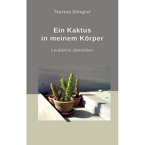 Ein Kaktus in meinem Körper, Theresa Othegraf