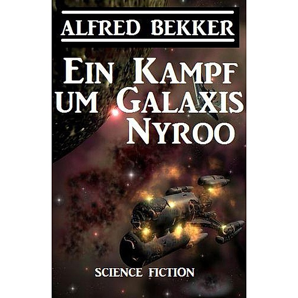 Ein Kampf um Galaxis Nyroo (CP Exklusiv Edition) / CP Exklusiv Edition, Alfred Bekker