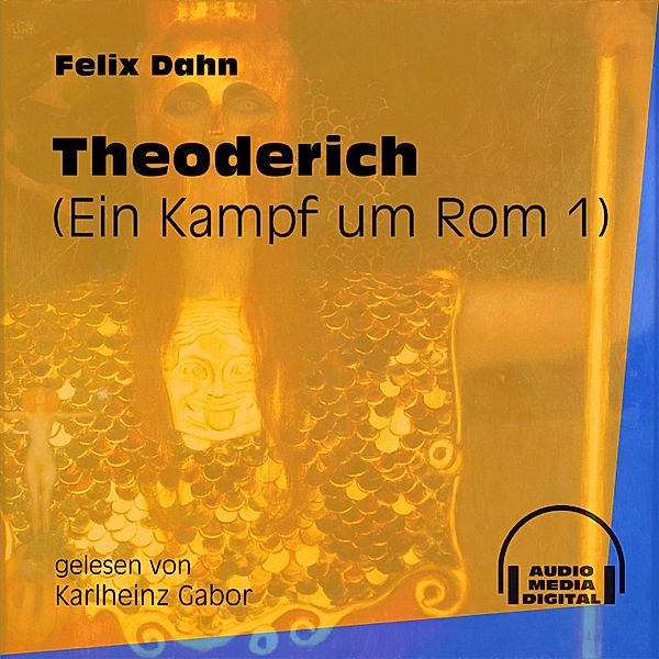 Ein Kampf um Rom - 1 - Theoderich, Felix Dahn