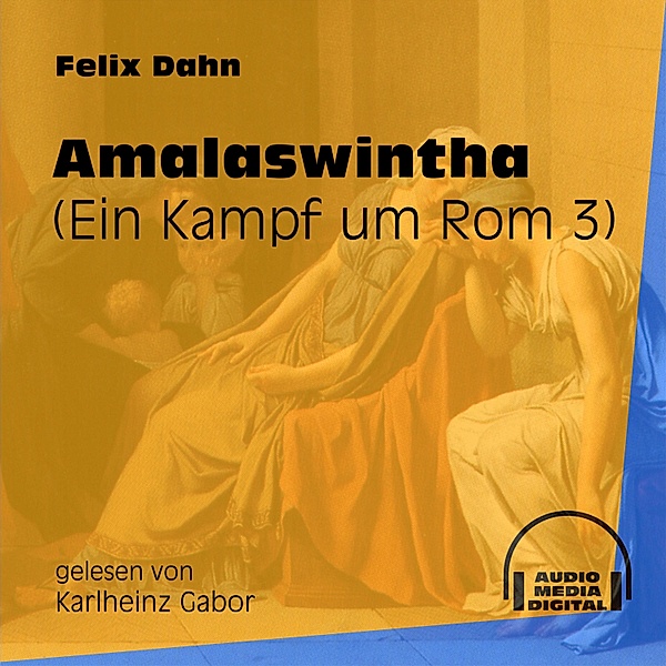 Ein Kampf um Rom - 3 - Amalaswintha, Felix Dahn