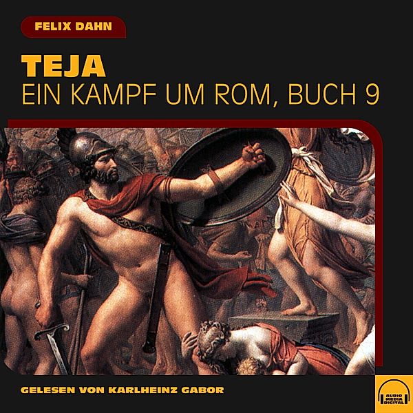 Ein Kampf um Rom - 9 - Teja (Ein Kampf um Rom, Buch 9), Felix Dahn