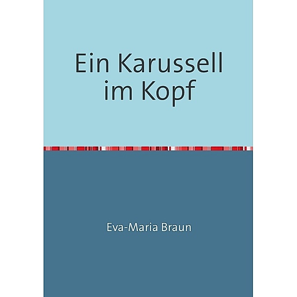 Ein Karussell im Kopf, Eva-Maria Braun