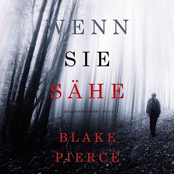 Ein Kate Wise Mystery - 2 - Wenn Sie Sähe (Ein Kate Wise Mystery – Buch 2), Blake Pierce