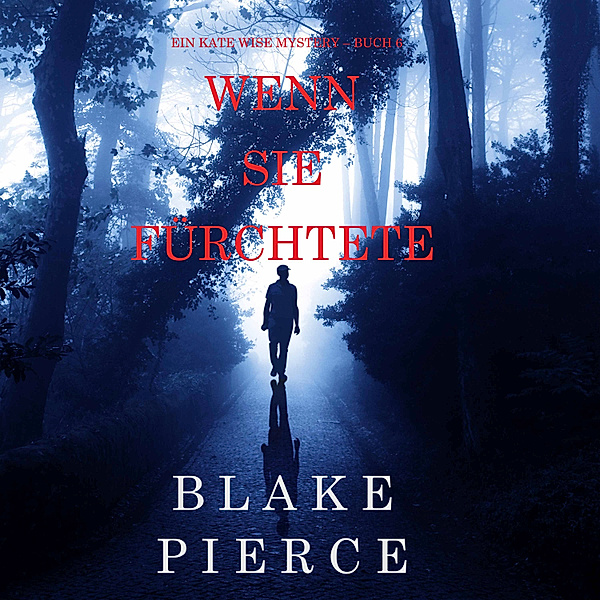 Ein Kate Wise Mystery - 6 - Wenn Sie Fürchtete (Ein Kate Wise Mystery – Buch 6), Blake Pierce
