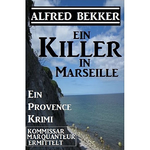 Ein Killer in Marseille, Alfred Bekker