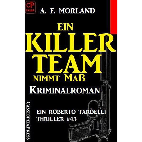 Ein Killer-Team nimmt Maß:  Ein Roberto Tardelli Thriller #43, A. F. Morland