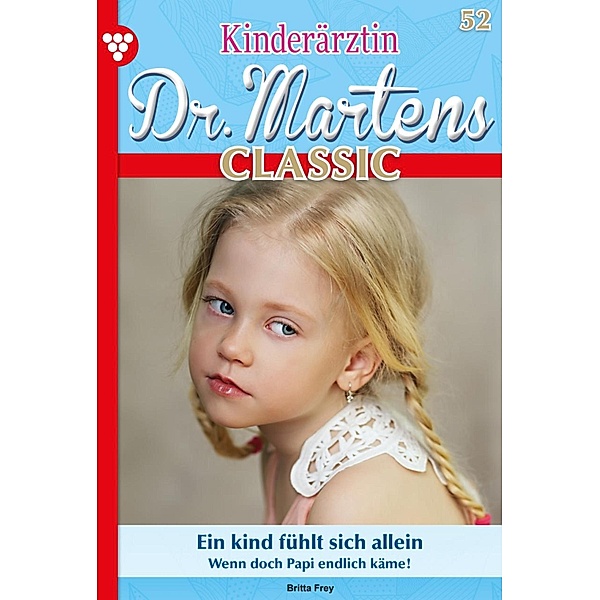 Ein Kind fühlt sich allein / Kinderärztin Dr. Martens Classic Bd.52, Britta Frey