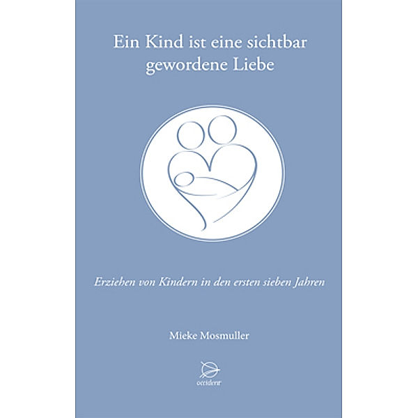 Ein Kind ist eine sichtbar gewordene Liebe, Mieke Mosmuller