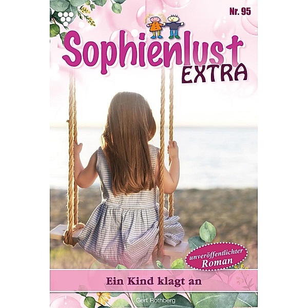 Ein Kind klagt an / Sophienlust Extra Bd.95, Gert Rothberg