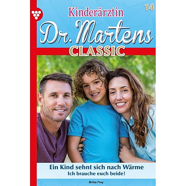 Ein Kind sehnt sich nach Wärme / Kinderärztin Dr. Martens Classic Bd.14, Britta Frey