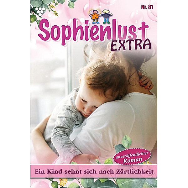 Ein Kind sehnt sich nach Zärtlichkeit / Sophienlust Extra Bd.81, Gert Rothberg