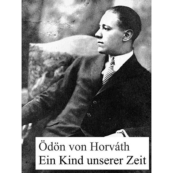 Ein Kind unserer Zeit, Ödön von Horváth