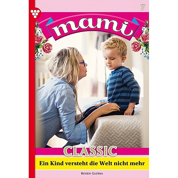 Ein Kind versteht die Welt nicht mehr / Mami Classic Bd.7, Gloria Rosen