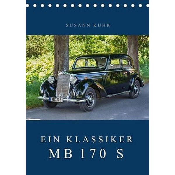 Ein Klassiker - MB 170 S (Tischkalender 2021 DIN A5 hoch), Susann Kuhr