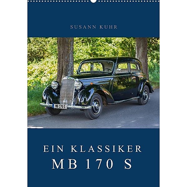 Ein Klassiker - MB 170 S (Wandkalender 2021 DIN A2 hoch), Susann Kuhr