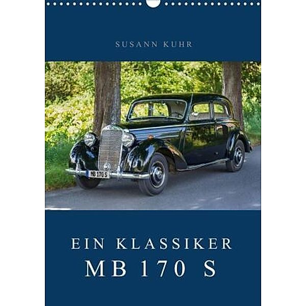 Ein Klassiker - MB 170 S (Wandkalender 2021 DIN A3 hoch), Susann Kuhr