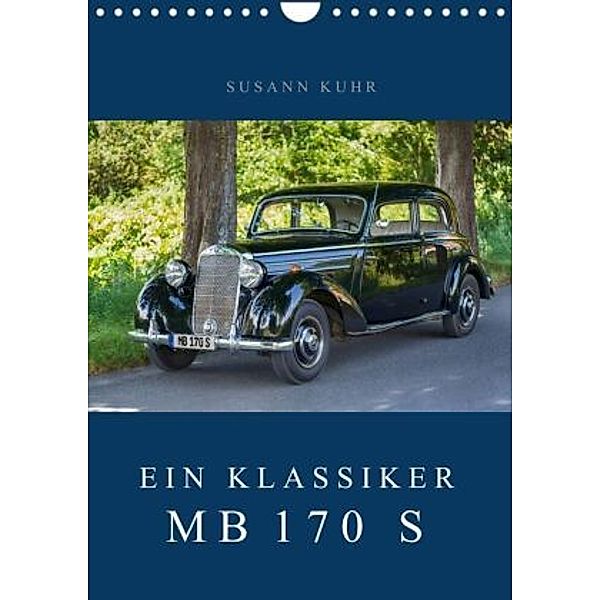 Ein Klassiker - MB 170 S (Wandkalender 2021 DIN A4 hoch), Susann Kuhr