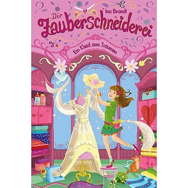 Ein Kleid zum Träumen / Die Zauberschneiderei Bd.3, Ina Brandt