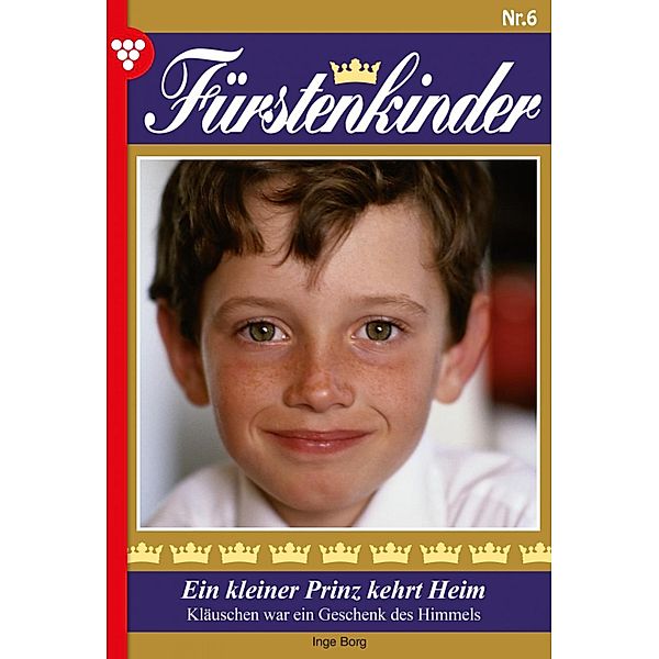 Ein kleiner Prinz kehrt heim / Fürstenkinder Bd.6, Inge Borg