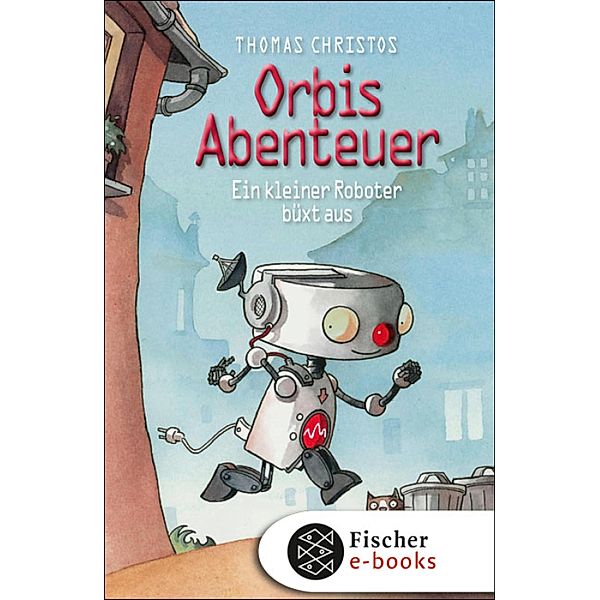 Ein kleiner Roboter büxt aus / Orbis Abenteuer Bd.1, Thomas Christos