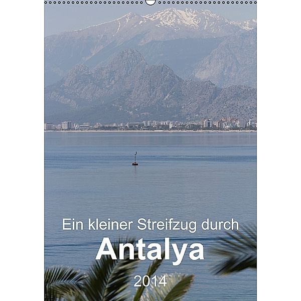 Ein kleiner Streifzug durch Antalya (Wandkalender 2014 DIN A2 hoch), r.gue.