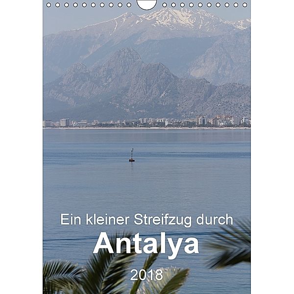 Ein kleiner Streifzug durch Antalya (Wandkalender 2018 DIN A4 hoch), r.gue.