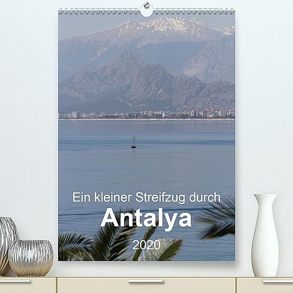 Ein kleiner Streifzug durch Antalya(Premium, hochwertiger DIN A2 Wandkalender 2020, Kunstdruck in Hochglanz)