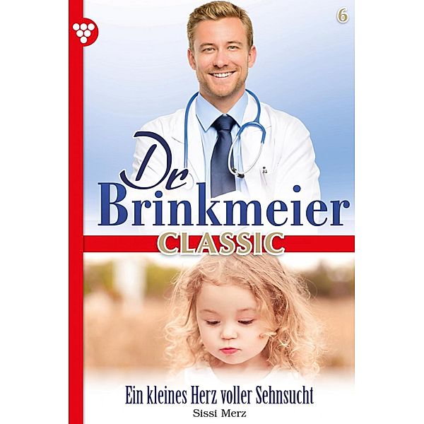 Ein kleines Herz voller Sehnsucht / Dr. Brinkmeier Classic Bd.6, SISSI MERZ