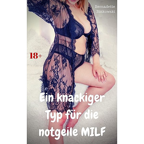 Ein knackiger Typ für die notgeile MILF, Bernadette Binkowski