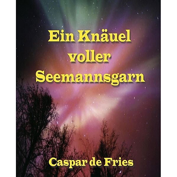 Ein Knäuel voller Seemannsgarn, Caspar de FRies