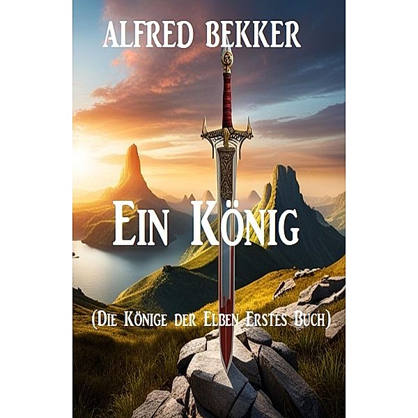 Ein König (Die Könige der Elben Erstes Buch), Alfred Bekker