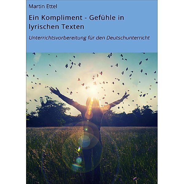 Ein Kompliment - Gefühle in lyrischen Texten, Martin Ettel