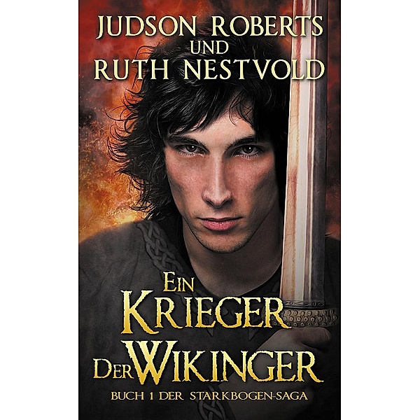 Ein Krieger Der Wikinger (Der Starkbogen-Saga, #1) / Der Starkbogen-Saga, Judson Roberts, Ruth Nestvold