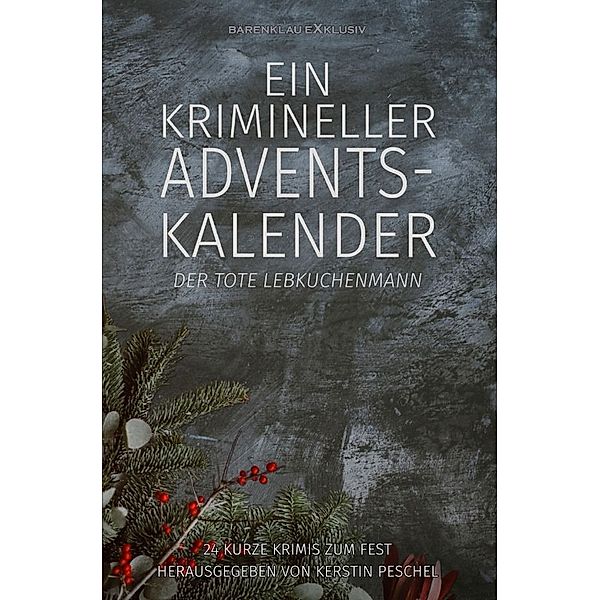 Ein krimineller Adventskalender - Der tote Lebkuchenmann: 24 kurze Krimis zum Fest, Hans-Jürgen Raben, Stefan Lochner, Rainer Keip, Alea Raboi, Kerstin Peschel