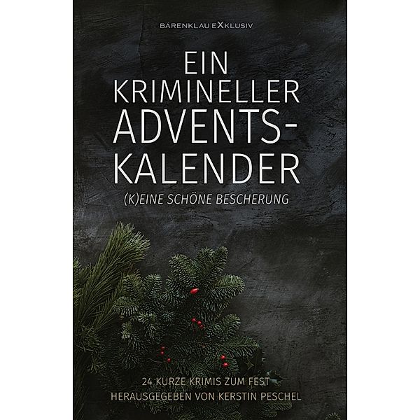 Ein krimineller Adventskalender - (K)eine schöne Bescherung: 24 kurze Krimis zum Fest, Hans-Jürgen Raben, Ines Schweighöfer, Lynda Lys, Eliza Simon, Benyamen Cepe, Lion Obra, Rainer Keip, Rolf Stolz, Wilfried A. Hary, Stefan Lochner, Tomos Forrest, Krzysztof T. Dabrowski, A. F. Morland, Alea Raboi, Fred Breinersdorfer, Christian Dörge, Horst Bieber